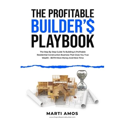 预订 The Profitable Builder’s Playbook: The Step-by-Step Guide to Building a Profitable Residential Construction Busine