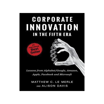 [预订]Corporate Innovation in the Fifth Era: Lessons from Alphabet/Google, *, Apple, Facebook, and Microso 9780986161384