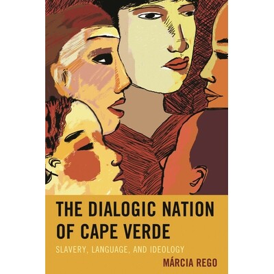 预订 The Dialogic Nation of Cape Verde: Slavery, Language, and Ideology 奴隶制、语言与佛得角话语国家: 9780739193778