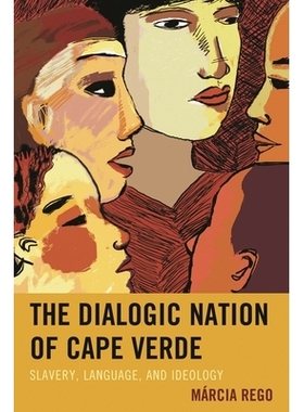 预订 The Dialogic Nation of Cape Verde: Slavery, Language, and Ideology 奴隶制、语言与佛得角话语国家: 9780739193778