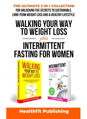 预订 Walking Your Way to Weight Loss Plus Intermittent Fasting for Women: The Ultimate 2 in 1 Collection for Unlocking t