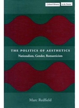 预订 The Politics of Aesthetics: Nationalism, Gender, Romanticism: 9780804747509
