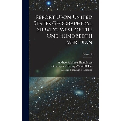 预订 Report Upon United States Geographical Surveys West of the One Hundredth Meridian; Volume 6: 9781018064963