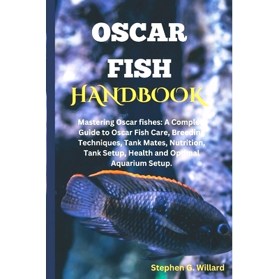 预订 Oscar Fish Handbook: Mastering Oscar fishes: A Complete Guide to Oscar Fish Care, Breeding Techniques, Tank Mates,