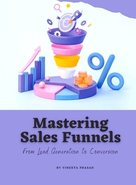 预订 Mastering Sales Funnels: From Lead Generation to Conversion: 9798215917077