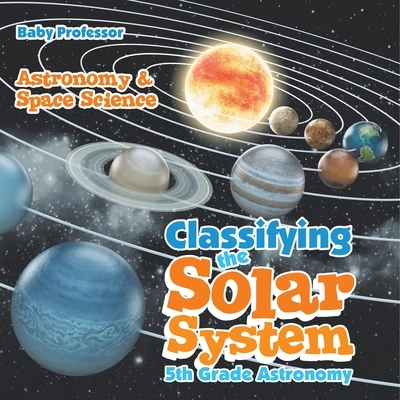 预订 Classifying the Solar System Astronomy 5th Grade Astronomy & Space Science 对太阳系进行分类 天文学 5 年级天文学与空