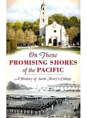 预订 On These Promising Shores of the Pacific: A History of Saint Mary’s College: 9781540222671