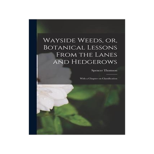 [预订]Wayside Weeds, or, Botanical Lessons From the Lanes and Hedgerows: With a Chapter on Classification 9781014582683