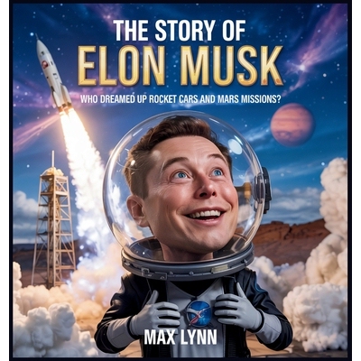 预订 The Story of Elon Musk: Who Dreamed Up Rocket Cars and Mars Missions?: 9798349334306