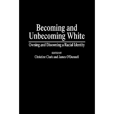 预订 Becoming and Unbecoming White: Owning and Disowning a Racial Identity: 9780897896214