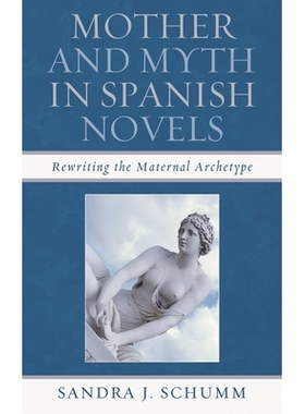 预订 Mother & Myth in Spanish Novels: Rewriting the Matriarchal Archetype: 9781611485424