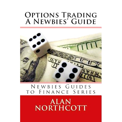 预订 Options Trading A Newbies’ Guide: An Everyday Guide to Trading Options: 9781490931128