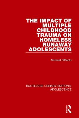 【预订】The Impact of Multiple Childhood Trauma on Homeless Runaway Adolescents