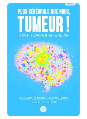 预订 Plus cérébrale que nous, tumeur ! : la rage de vivre malgré la maladie : témoignage 比我们更有脑子，肿瘤！ ：尽