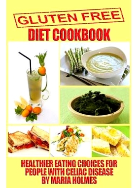 预订 Gluten Free Diet Cookbook: Healthier Eating Choices for People with Celiac Disease: 9781494489212