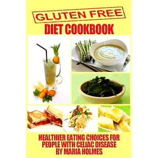 预订 Gluten Free Diet Cookbook: Healthier Eating Choices for People with Celiac Disease: 9781494489212