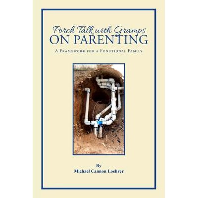 预订 Porch Talk with Gramps on Parenting: A Framework for a Functional Family: 9781490869841