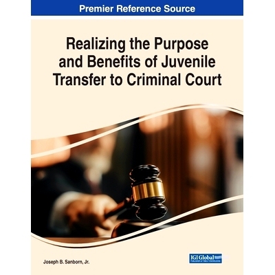 预订 Realizing the Purpose and Benefits of Juvenile Transfer to Criminal Court 实现少年犯移交刑事法院的目的和益处: 97817