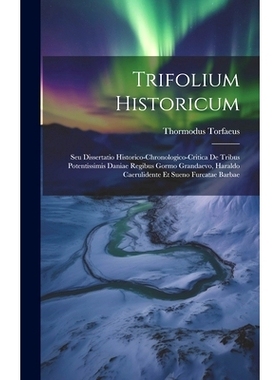 预订 Trifolium Historicum: Seu Dissertatio Historico-chronologico-critica De Tribus Potentissimis Daniae Regibus Gormo G