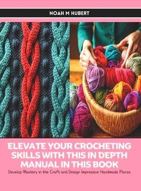预订 Elevate Your Crocheting Skills with this In Depth Manual in this Book: Develop Mastery in the Craft and Design Impr