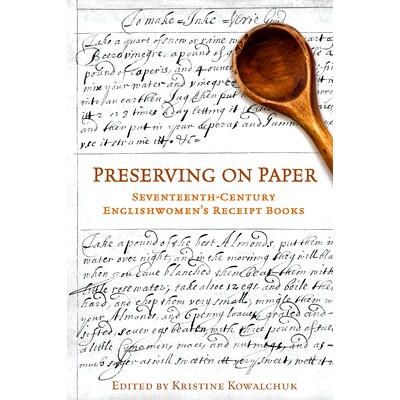 预订 Preserving on Paper 书面形式保存:17世纪英国女人食谱(平装)(丛书): 9781487520038