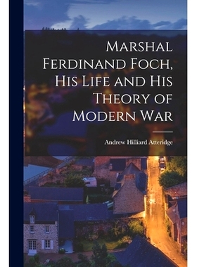 预订 Marshal Ferdinand Foch, His Life and His Theory of Modern War: 9781016388146
