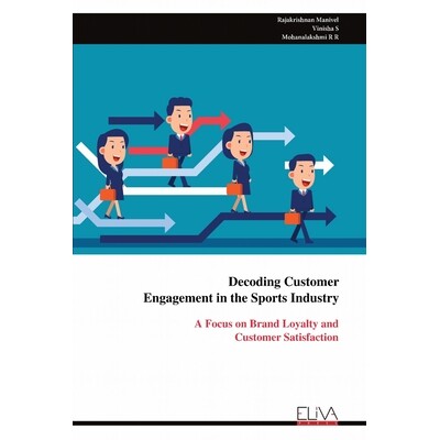 预订 Decoding Customer Engagement in the Sports Industry: A Focus on Brand Loyalty and Customer Satisfaction 97899993183
