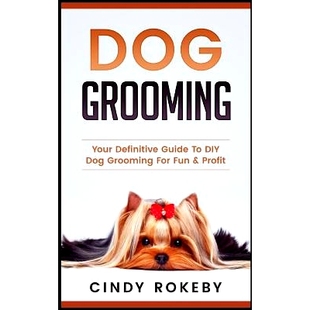 预订 Dog Grooming: Your Definitive Guide to DIY Dog Grooming for Fun & Profit: 9781548990534