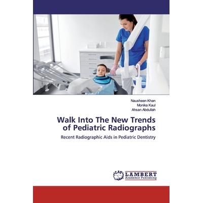 预订 Walk Into The New Trends of Pediatric Radiographs:Recent Radiographic Aids in Pediatric Dentistry: Recent Radiograp
