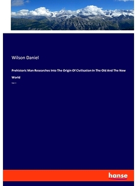 预订 Prehistoric Man Researches Into The Origin Of Civilisation In The Old And The New World: Vol. I: 9783348036238