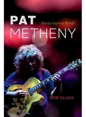 预订 Pat Metheny: Stories Beyond Words 帕特·梅塞尼：无话可说的故事: 9780226834450