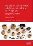 [预订]Pratiche funerarie e cultuali in Italia meridionale fra VI e V sec. a.C. 9781407357249