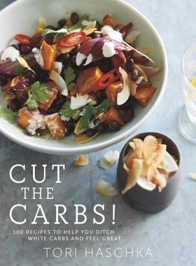 预订 Cut the Carbs: 100 Recipes to Help You Ditch White Carbs and Feel Great 减少碳水化合物：100种帮助您摆脱白碳水化合物