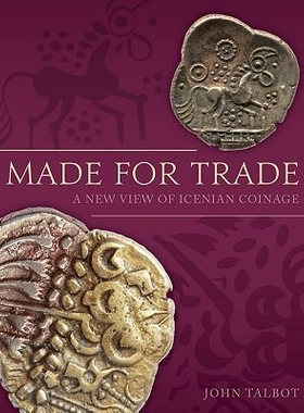 预订 Made for Trade: A New View of Icenian Coinage 为贸易而制造：爱西尼人货币制度的新视角: 9781785708121