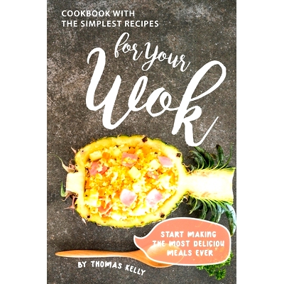 预订 Cookbook with the Simplest Recipes for Your Wok: Start Making the Most Delicious Meals Ever: 9781698915029