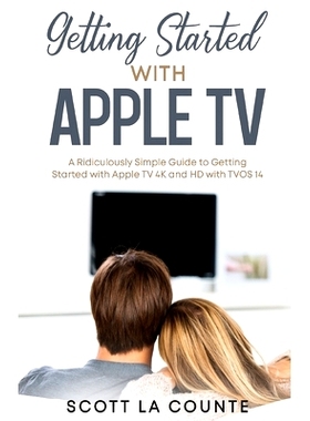 预订 Getting Started With Apple TV: A Ridiculously Simple Guide to Getting Started With Apple TV 4K and HD With TVOS 14:
