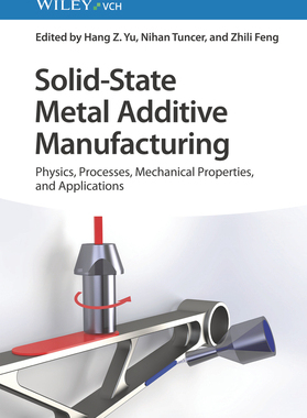 预订 Solid-State Metal Additive Manufacturing - Physics, Processes, Mechanical Properties, and Applications