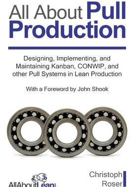 [预订]All About Pull Production: Designing, Implementing, and Maintaining Kanban, CONWIP, and other Pull S 9783963820380