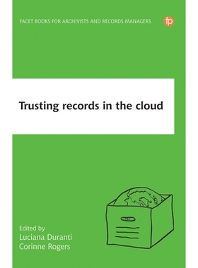 预订 Trusting Records in the Cloud: The creation, management, and preservation of trustworthy digital content 信任云端记