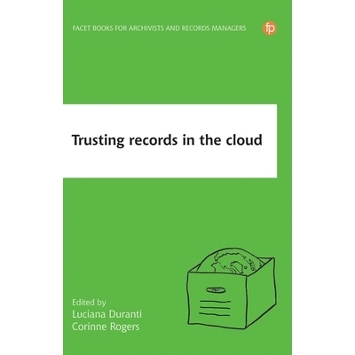 预订 Trusting Records in the Cloud: The creation, management, and preservation of trustworthy digital content 信任云端记
