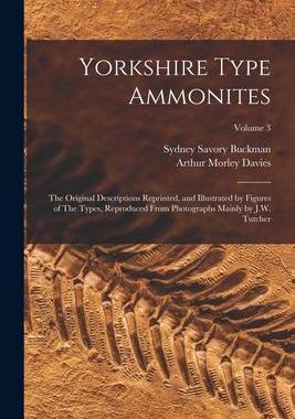 [预订]Yorkshire Type Ammonites: The Original Descriptions Reprinted, and Illustrated by Figures of The Typ 9781016516082