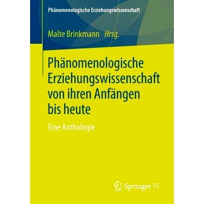 预订 Phänomenologische Erziehungswissenschaft von ihren Anfängen bis heute: Eine Anthologie: 9783658170813