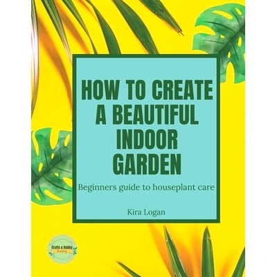 预订 How to Create a Beautiful Indoor Garden: A Beginners Guide to Houseplant Care: 9798862387032