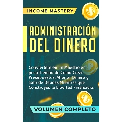 预订 Administración del Dinero: Conviértete en un Maestro en Poco Tiempo de Cómo Crear Presupuestos, Ahorrar Dinero