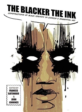 预订 The Blacker the Ink: Constructions of Black Identity in comics and Sequential Art 黑墨水：漫画与连续性艺术作品中的