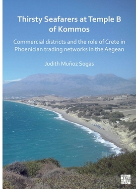 预订 Thirsty Seafarers at Temple B of Kommos: Commercial Districts and the Role of Crete in Phoenician Trading Networks