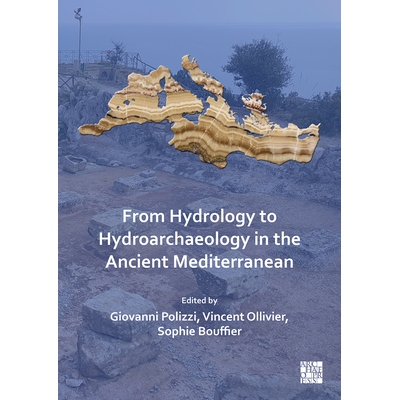 预订 From Hydrology to Hydroarchaeology in the Ancient Mediterranean: An Interdisciplinary Approach: An Interdisciplinar
