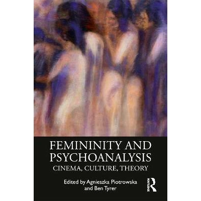 预订 Femininity and Psychoanalysis: Cinema, Culture, Theory 心理分析与女性主义：电影、文化、社会: 9781138500938