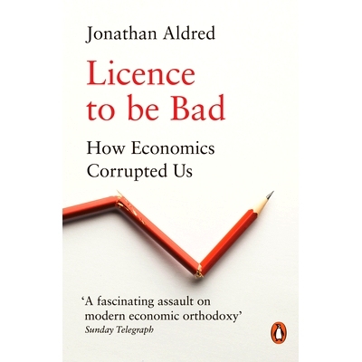 预订 Licence to be Bad: How Economics Corrupted Us 糟糕的许可证: 9780141986951
