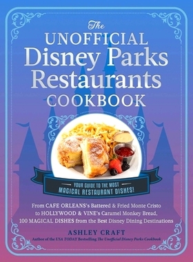 预订 The Unofficial Disney Parks Restaurants Cookbook: From Cafe Orleans's Battered & Fried Monte Cristo to Hollywood &